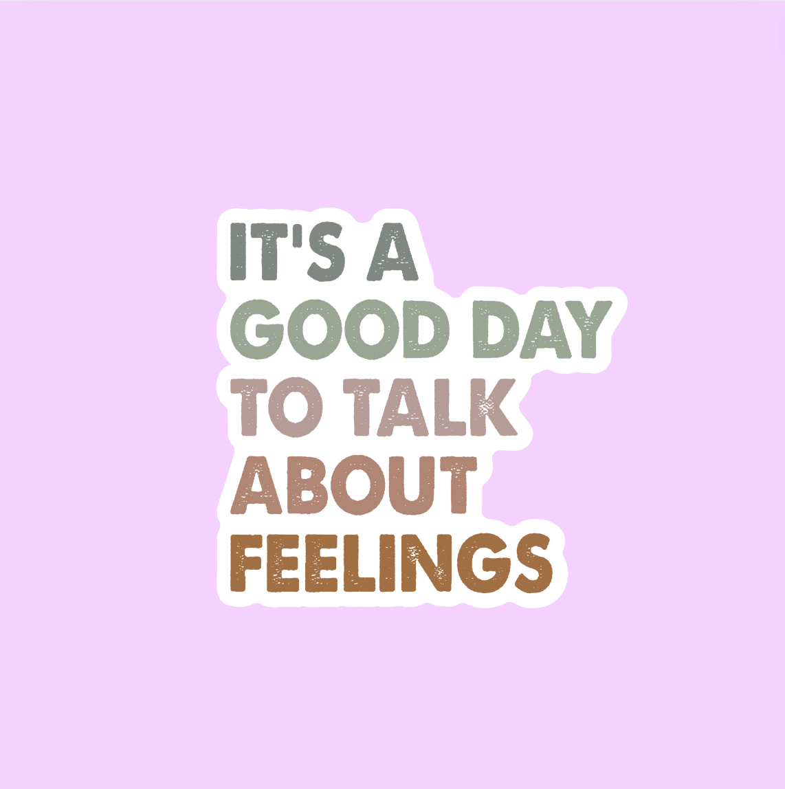 It's A Good Day To Talk About Feelings Sticker