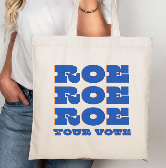 Roe Roe Roe Your Vote Tote Bag