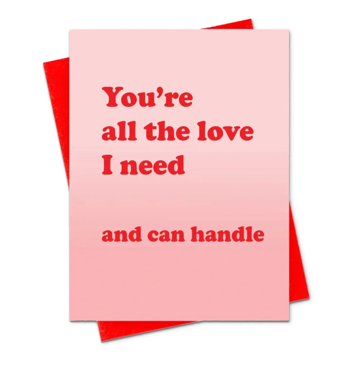 You're All The Love I Need And Can Handle Card