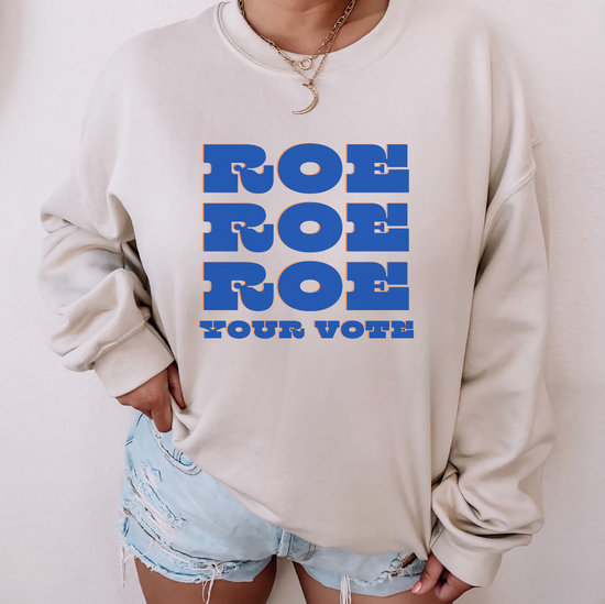 Roe Roe Roe Your Vote Unisex Sweatshirt