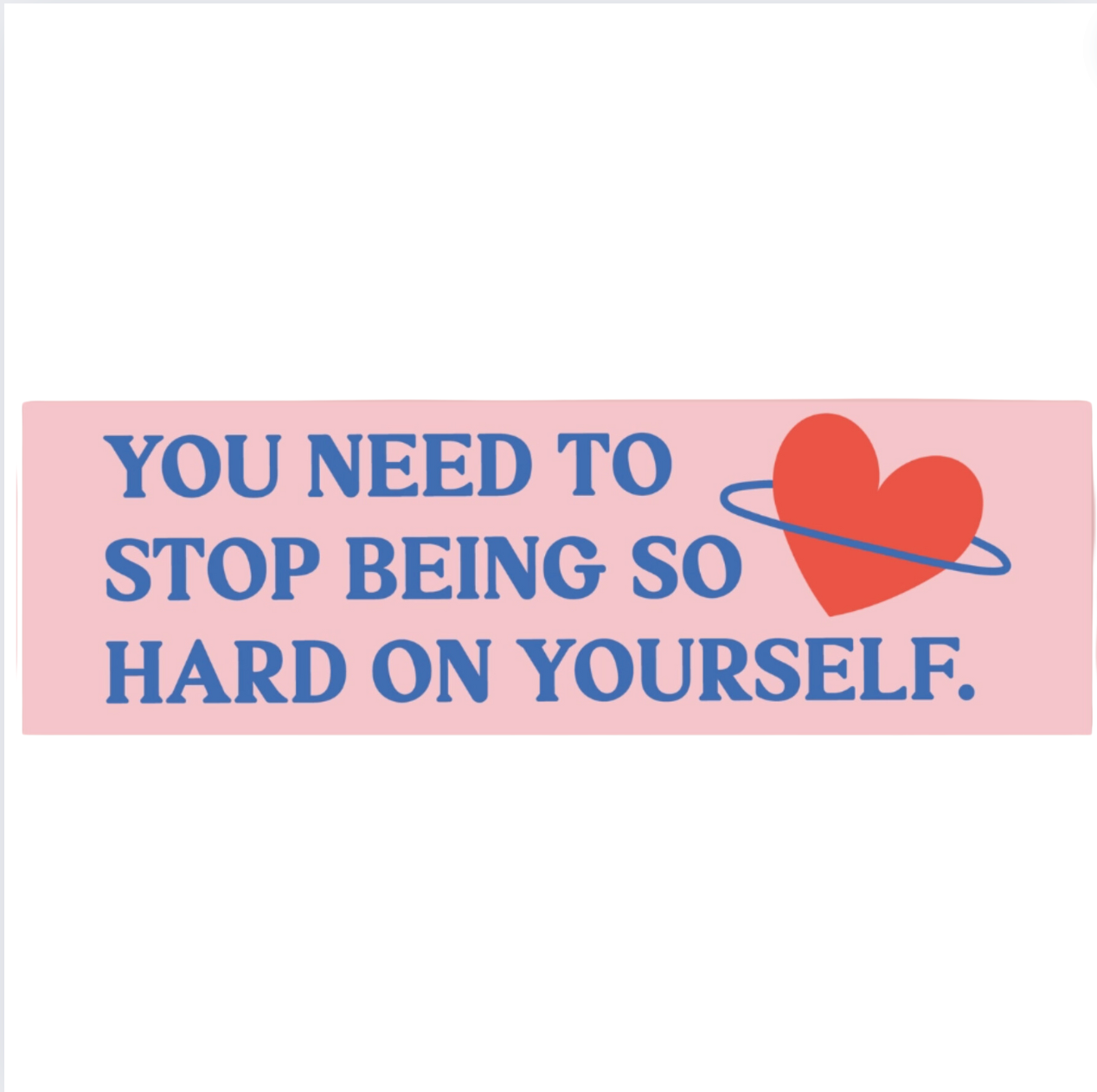 You Need To Stop Being So Hard On Yourself Bumper Magnet