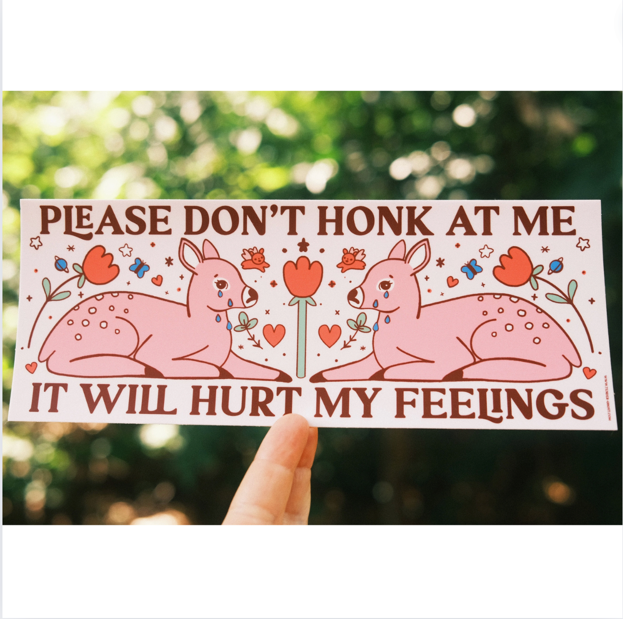 Please Don't Honk At Me It Will Hurt My Feelings Bumper Sticker