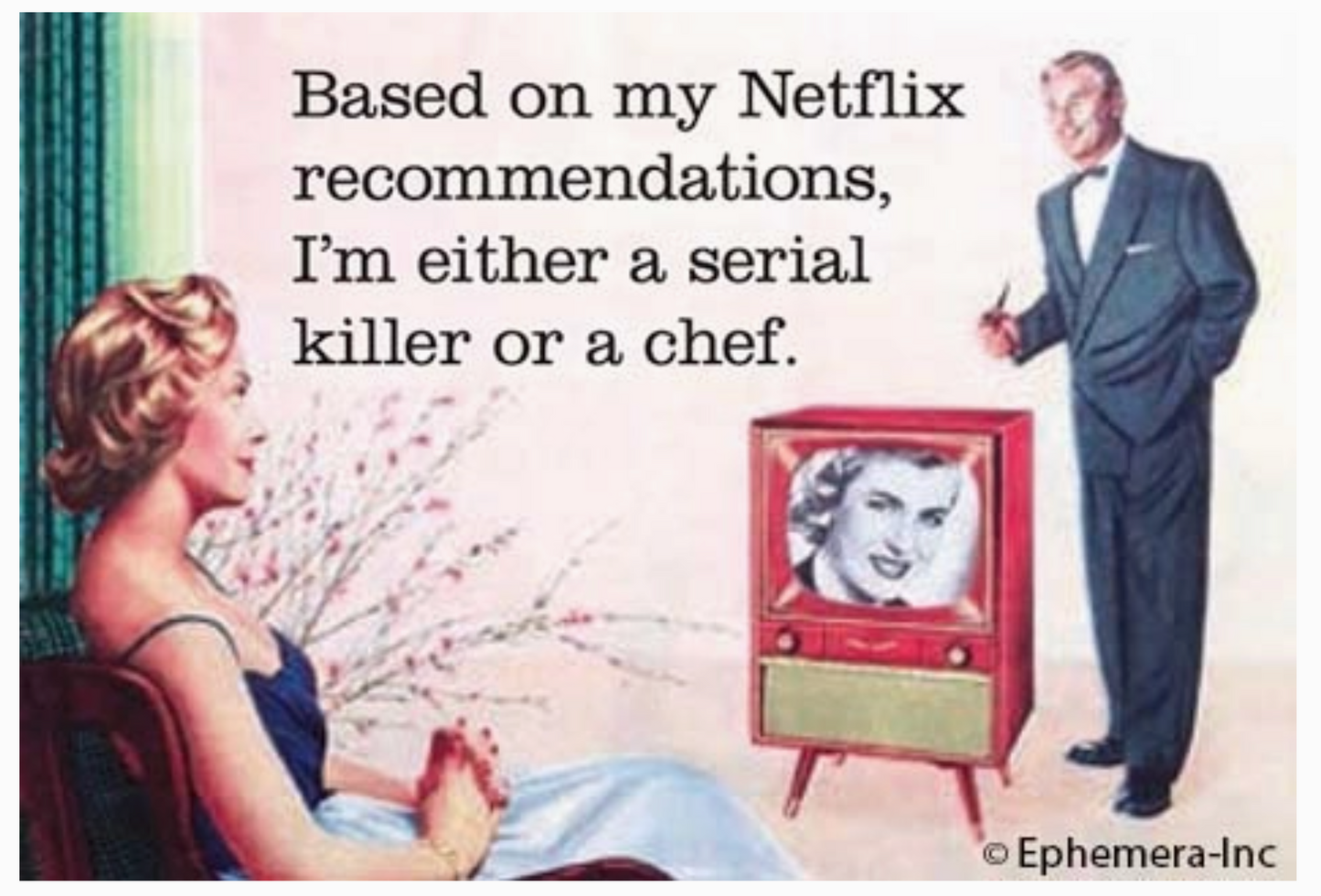 Based On My Netflix Recommendations I'm Either A Serial Killer Or A Chef Magnet