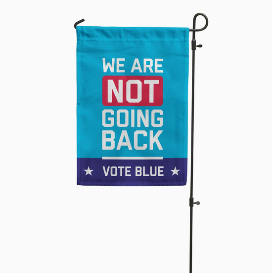 We Are Not Going Back Vote Blue Garden Flag