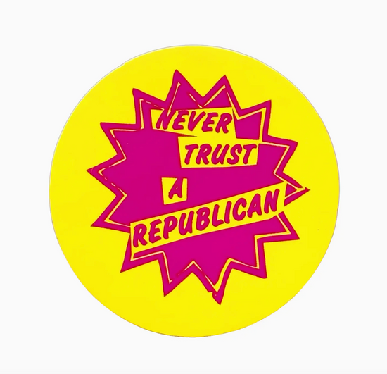 Never Trust A Republican Sticker