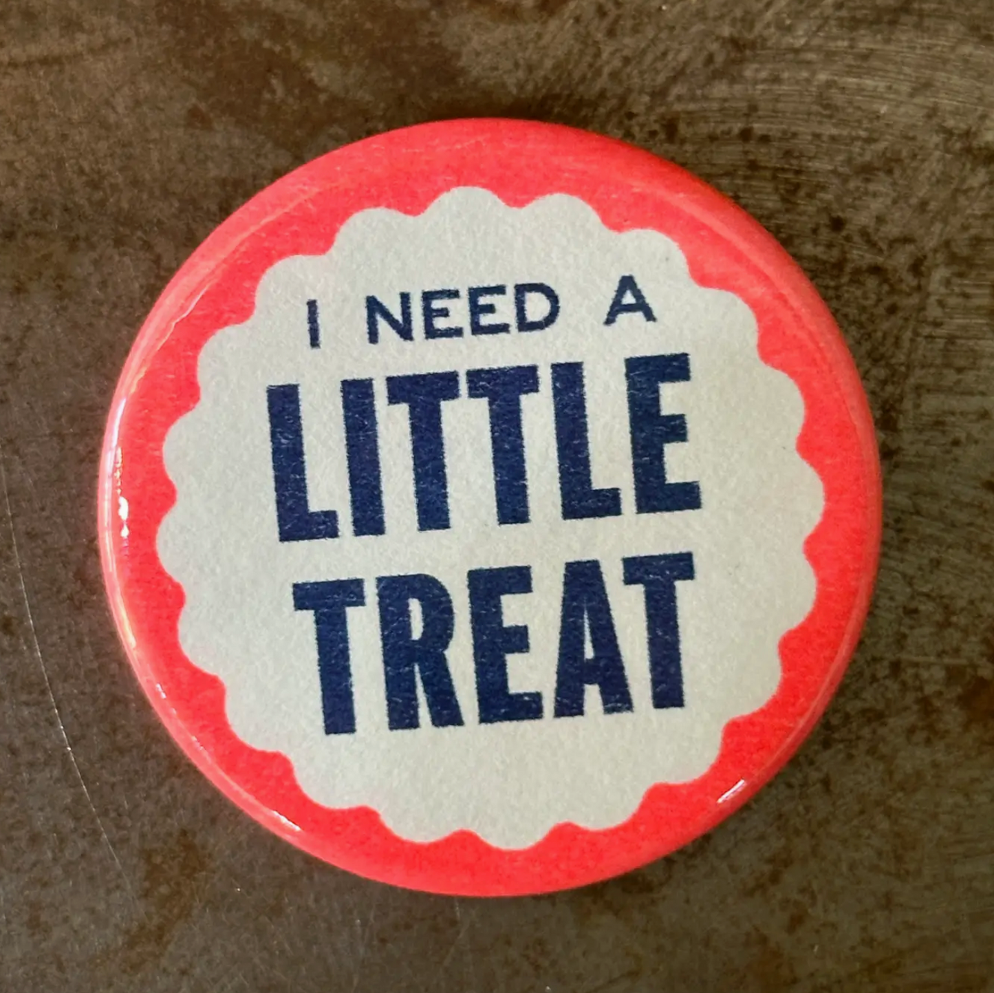 I Need A Little Treat Button