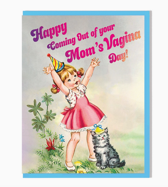 Happy Coming Out Of Your Mom's Vagina Day Card