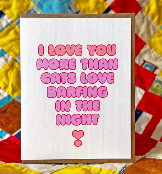 I Love You More Than Cats Love Barfing In The Night Card