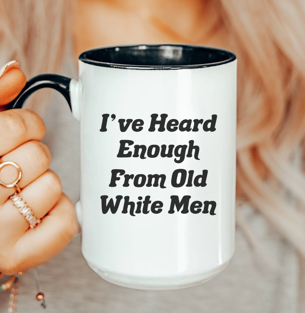 I've Heard Enough From Old White Men 15 oz Mug