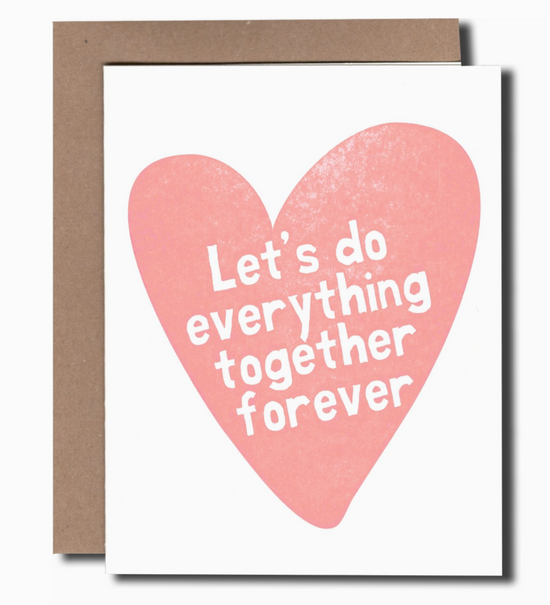 Let's Do Everything Together Forever Card