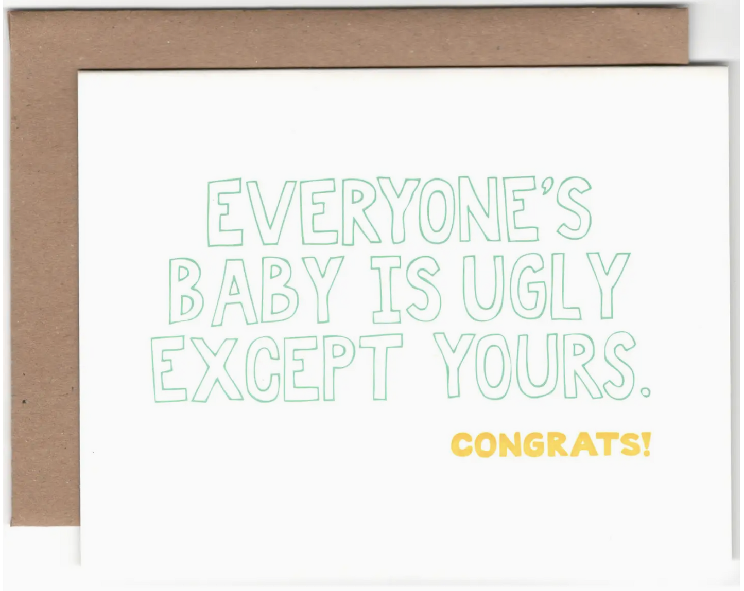 Everyone's Baby Is Ugly Except Yours. Congrats Card