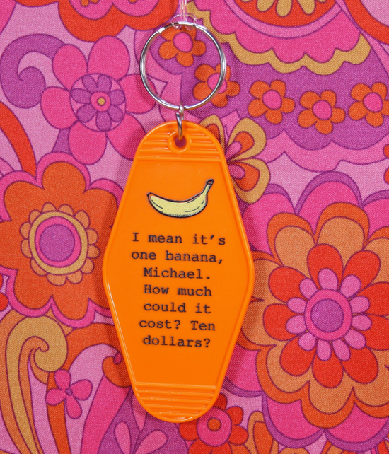 I Mean It's One Banana, Michael. How Much Could It Cost? Ten Dollars? Keychain