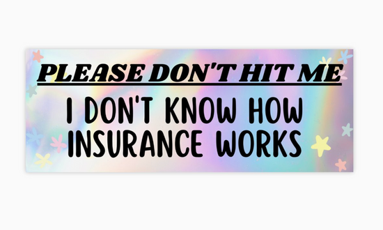 Please Don't Hit Me I Don't Know How Insurance Works Bumper Sticker