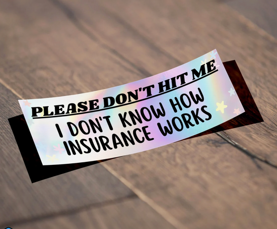 Please Don't Hit Me I Don't Know How Insurance Works Bumper Sticker