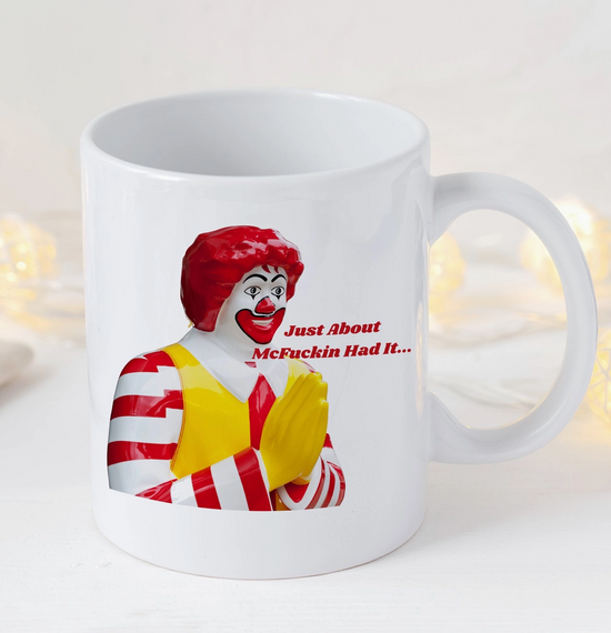 Just About McFuckin Had It 11 oz Mug