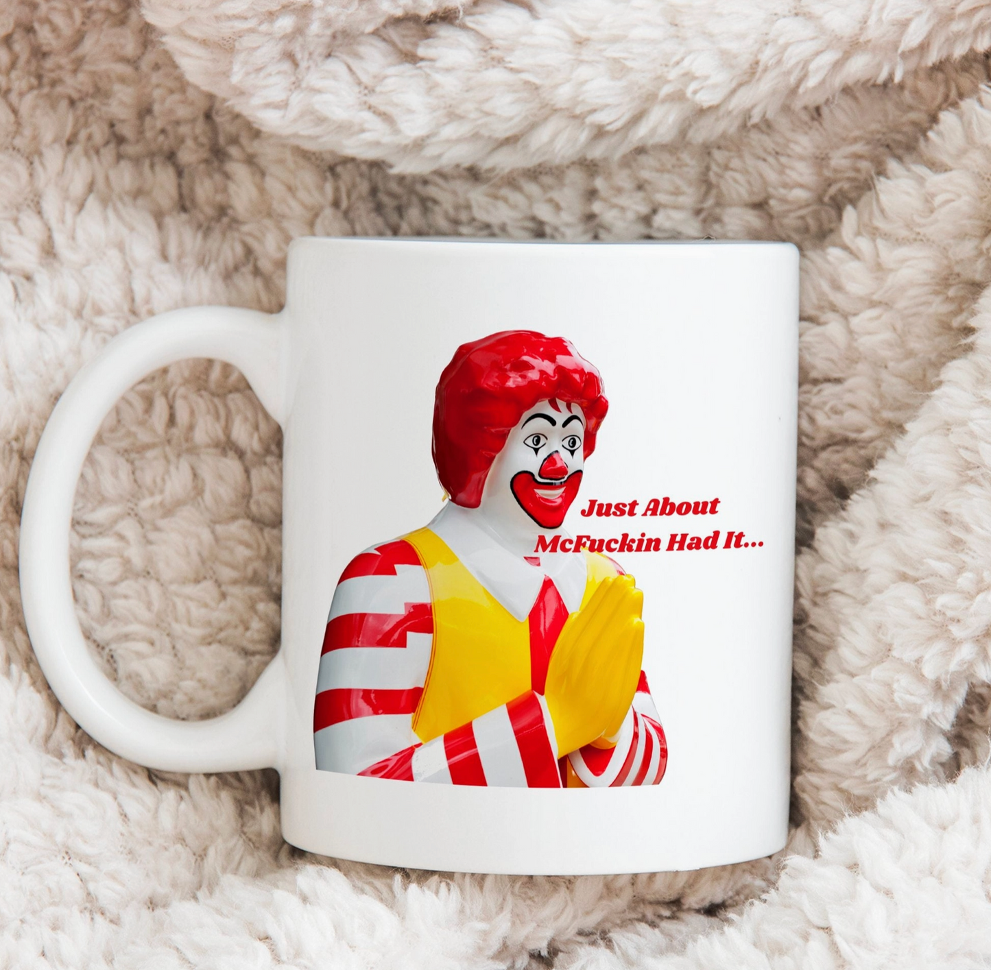 Just About McFuckin Had It 11 oz Mug