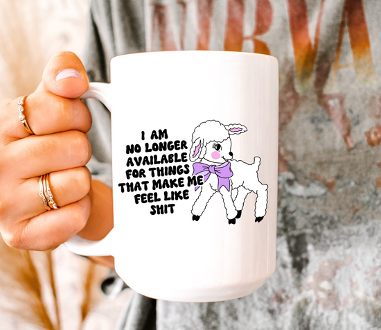 I Am No Longer Available For Things That Make Me Feel Like Shit 15 oz Mug