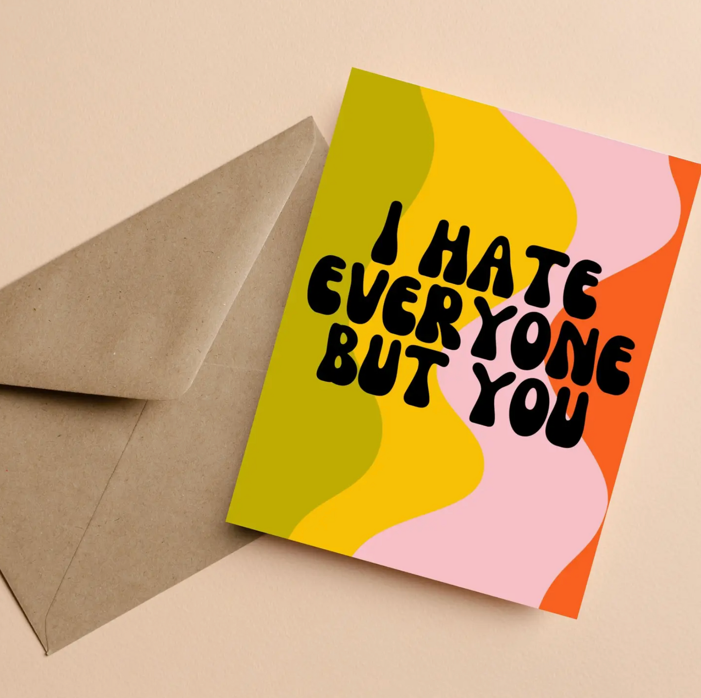 I Hate Everyone But You Card