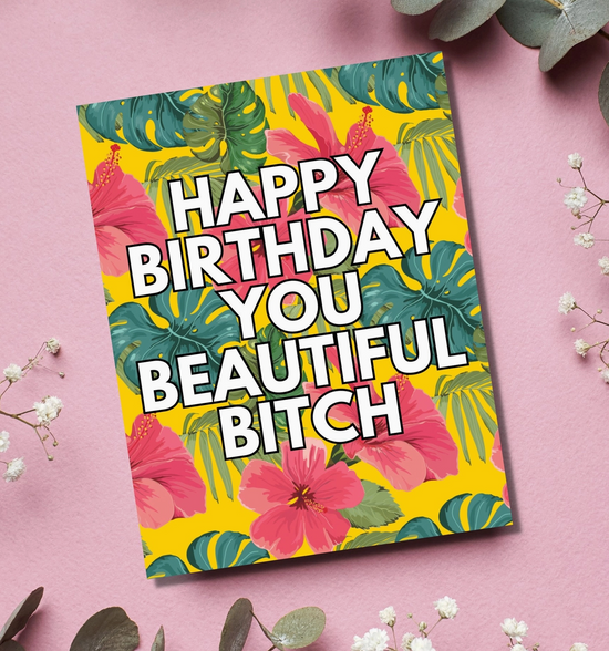 Happy Birthday You Beautiful Bitch Card