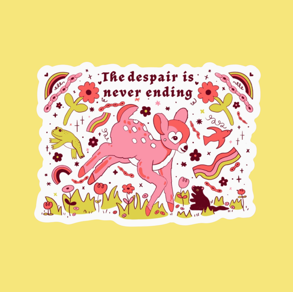 The Despair Is Never Ending Sticker