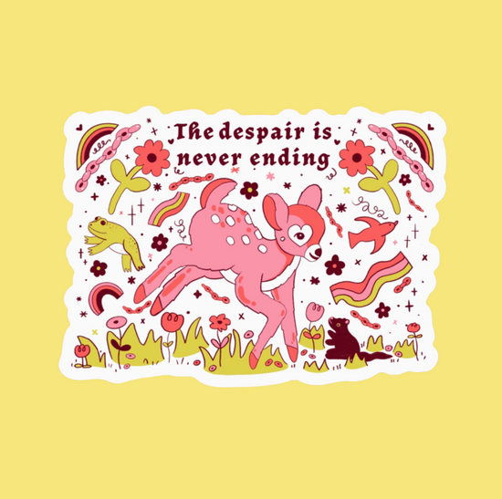 The Despair Is Never Ending Sticker