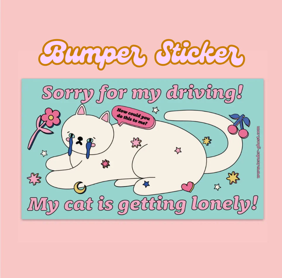 Sorry For My Driving My Cat Is Getting Lonely Bumper Sticker