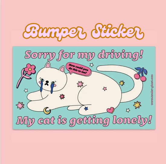 Sorry For My Driving My Cat Is Getting Lonely Bumper Sticker