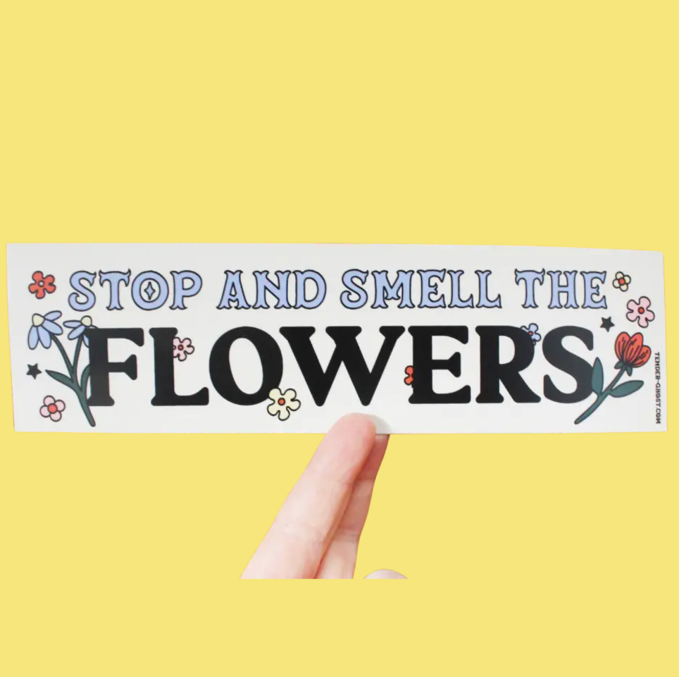 Stop And Smell The Flowers Bumper Sticker