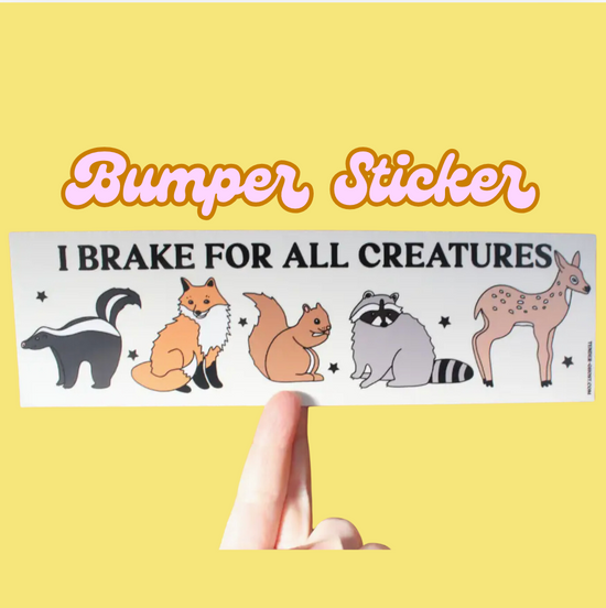 I Brake For All Creatures Bumper Sticker