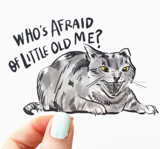 Who's Afraid Of Little Old Me Sticker