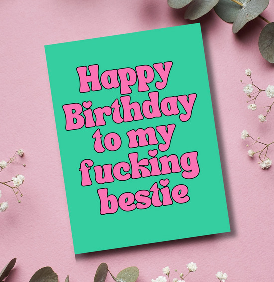 Happy Birthday To My Fucking Bestie Card