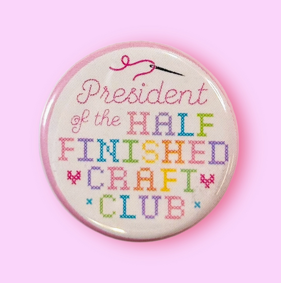 President of the Half Finished Craft Club Button Magnet