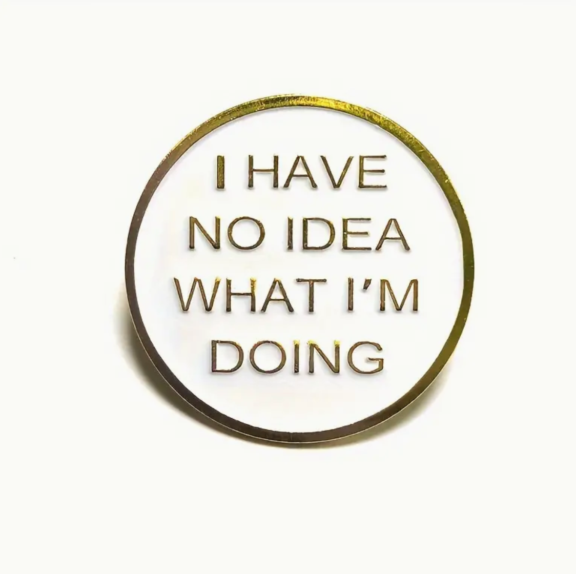 I Have No Idea What I'm Doing Pin (Colors Available)