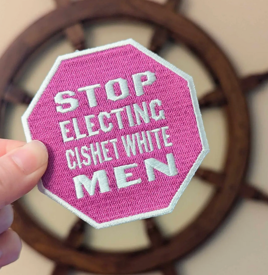 Stop Electing Cishet White Men Patch