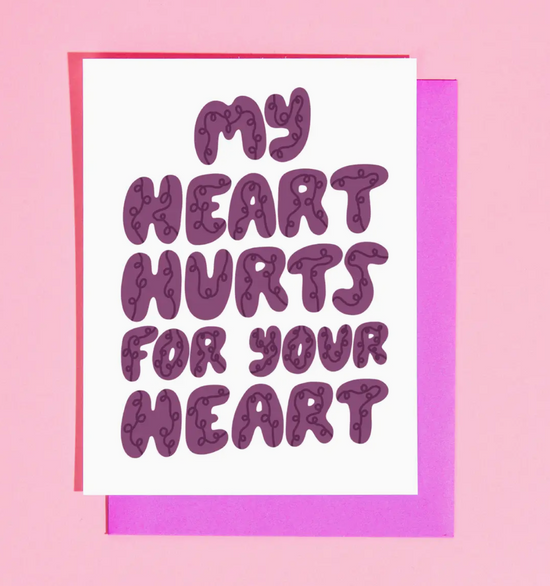 My Heart Hurts For Your Heart Card