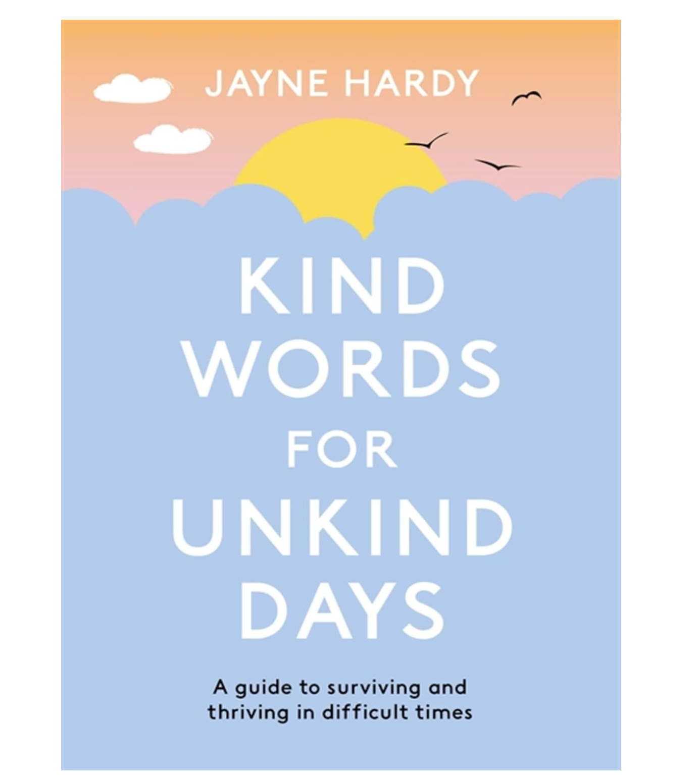 Kind Words For Unkind Days: A Guide To Surviving And Thriving In Difficult Times Book