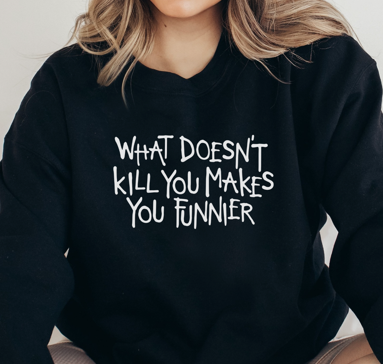 What Doesn't Kill You Makes You Funnier Unisex Sweatshirt (3 colors available)