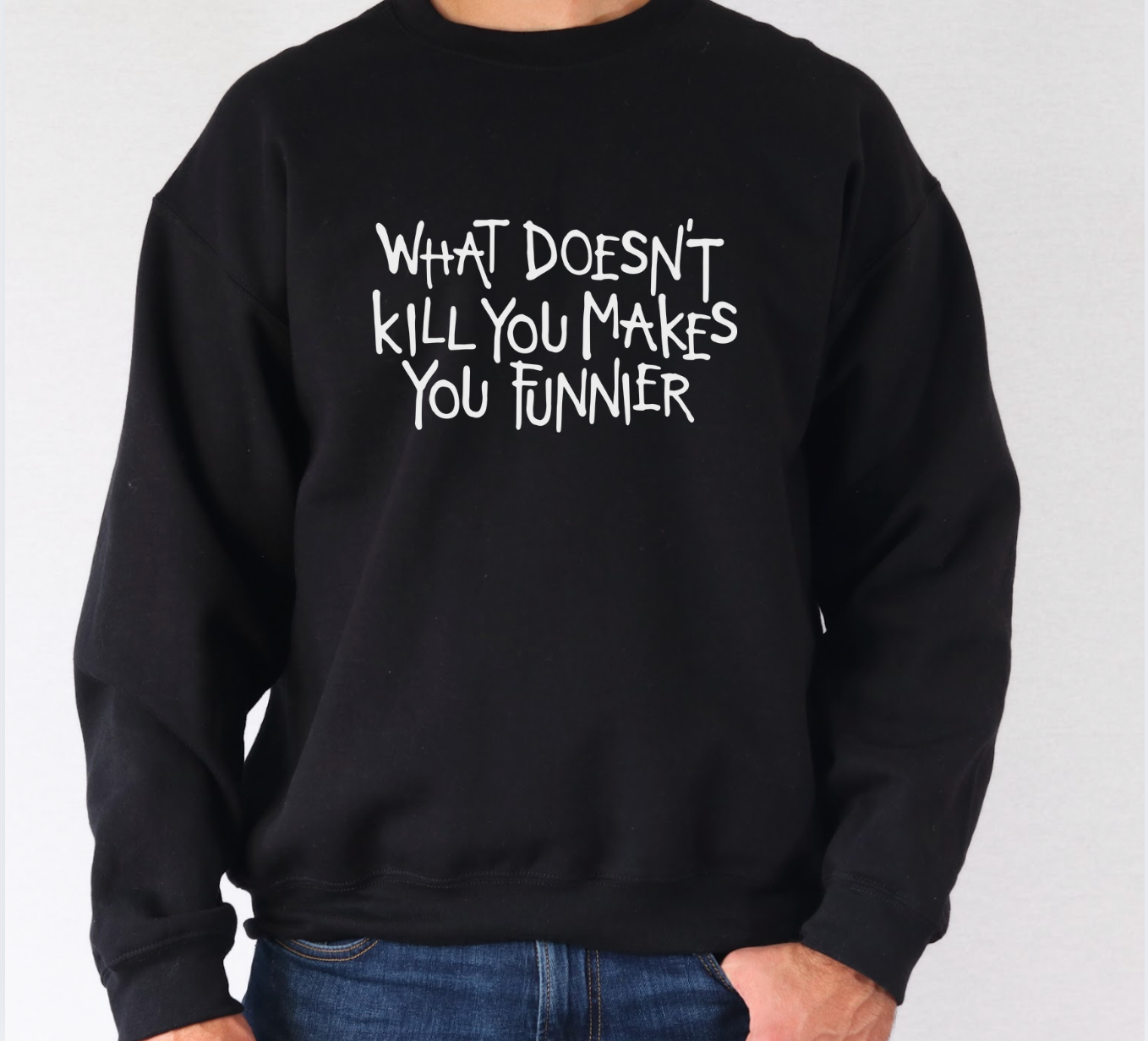 What Doesn't Kill You Makes You Funnier Unisex Sweatshirt (3 colors available)