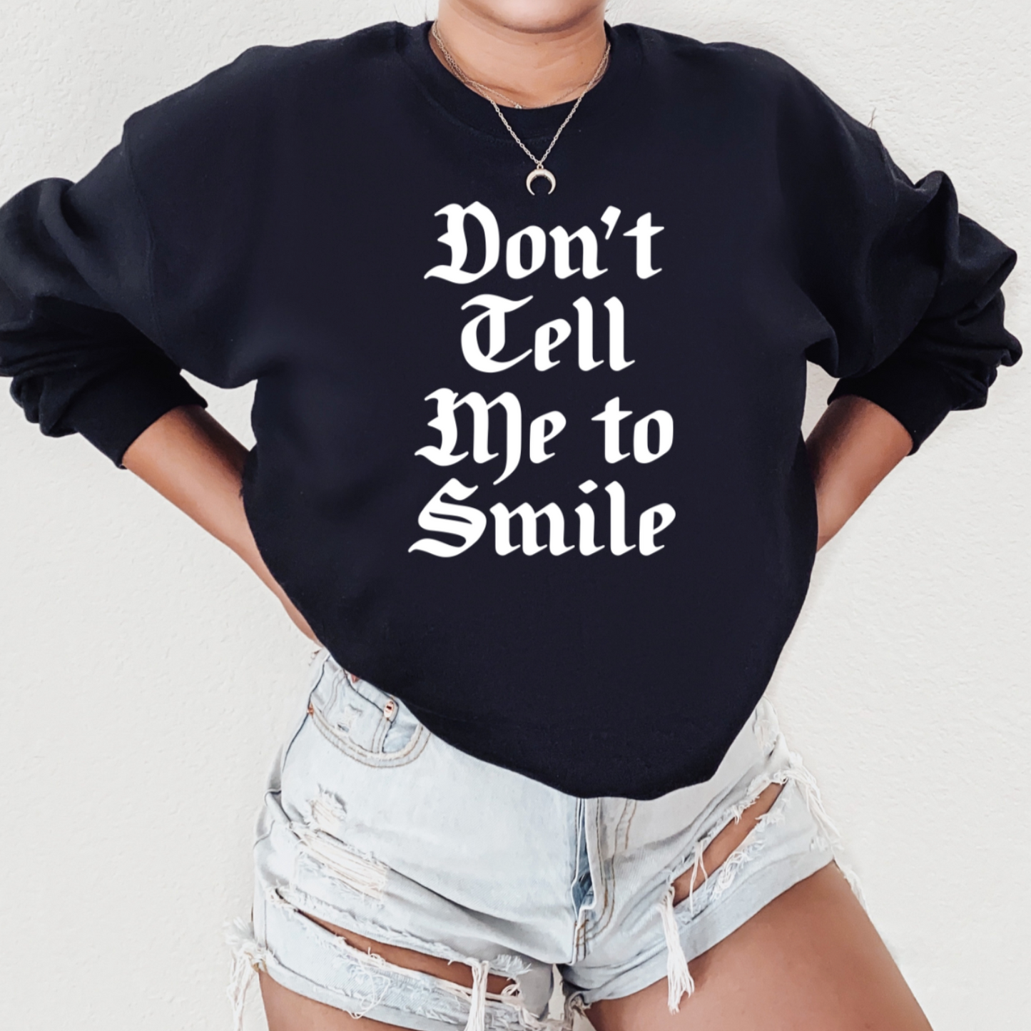 Don't Tell Me To Smile Unisex Sweatshirt