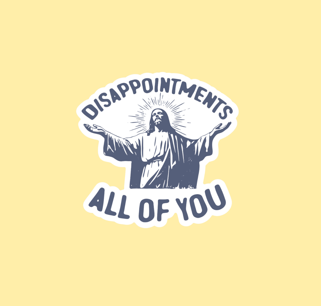 Disappointments All Of You Sticker