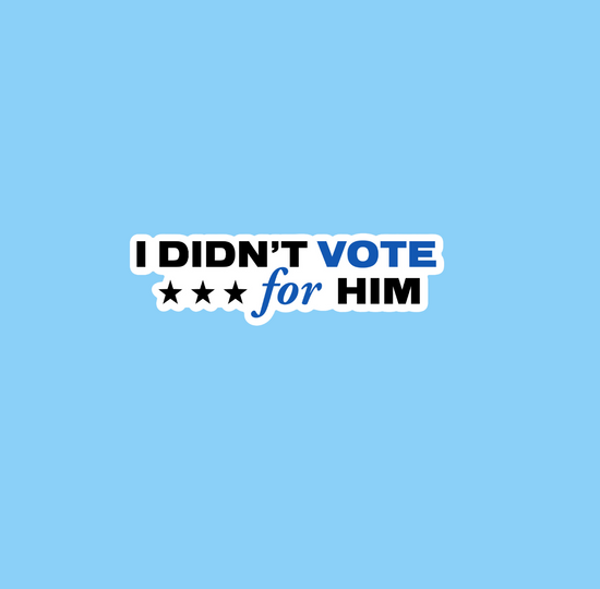 I Didn't Vote For Him Sticker