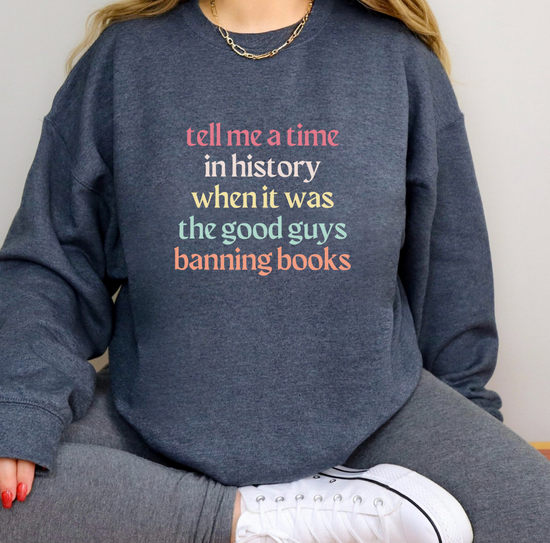 Tell Me A Time In History When It Was The Good Guys Banning Books Unisex Sweatshirt