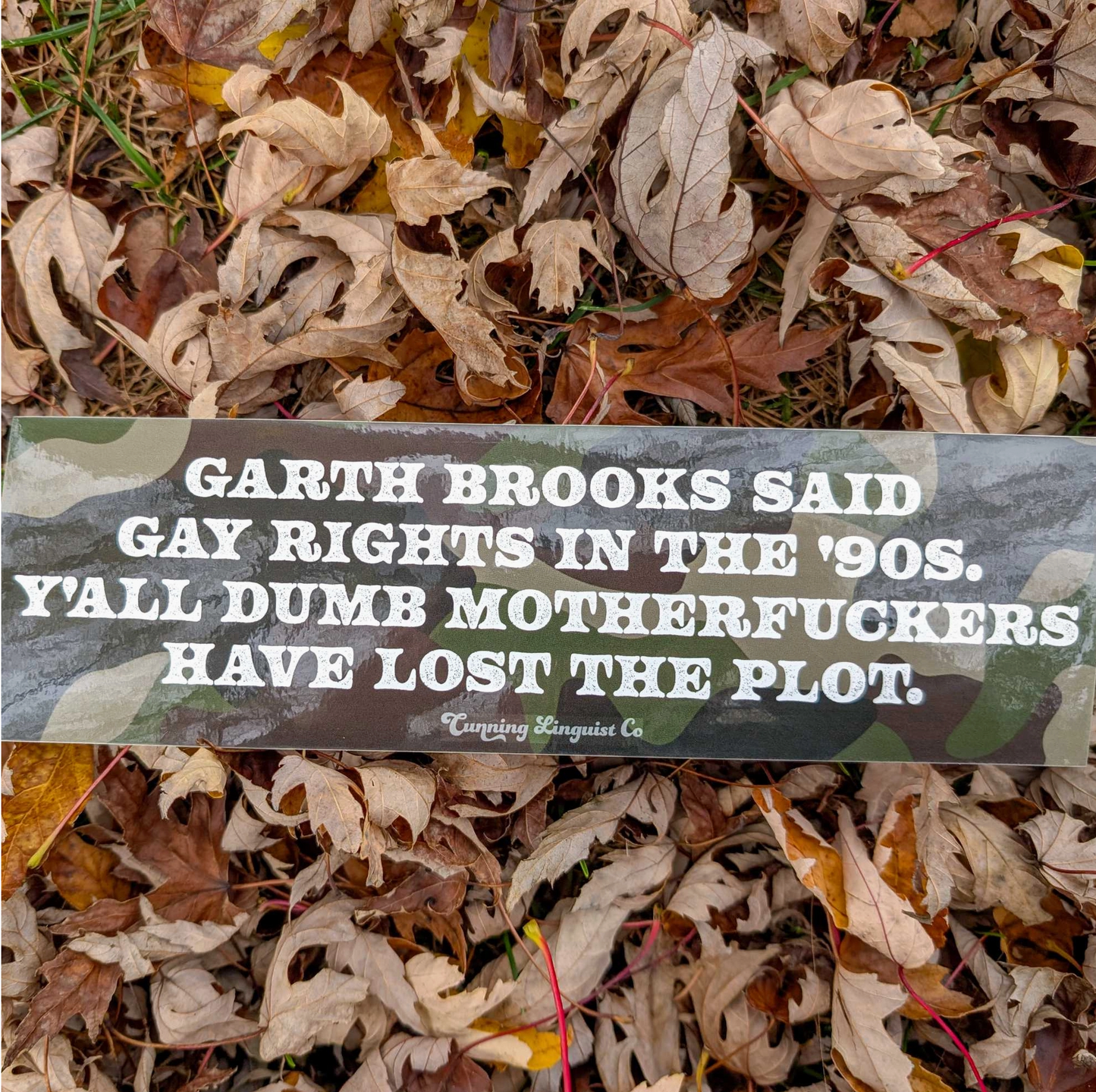 Garth Brooks Said Gay Rights In The 90's Y'all Dumb Motherfuckers Have Lost The Plot Bumper Sticker