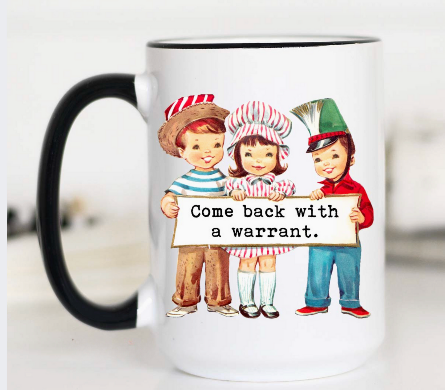 Come Back With A Warrant 15oz Mug