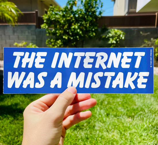 The Internet Was A Mistake Bumper Sticker