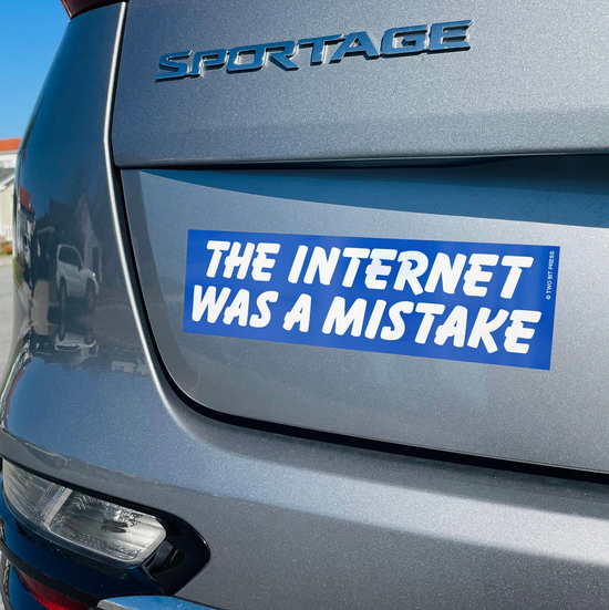 The Internet Was A Mistake Bumper Sticker