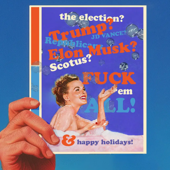 The Election? Trump? Elon Must? Scotus? JD Vance? Fuck 'Em All & Happy Holidays Card