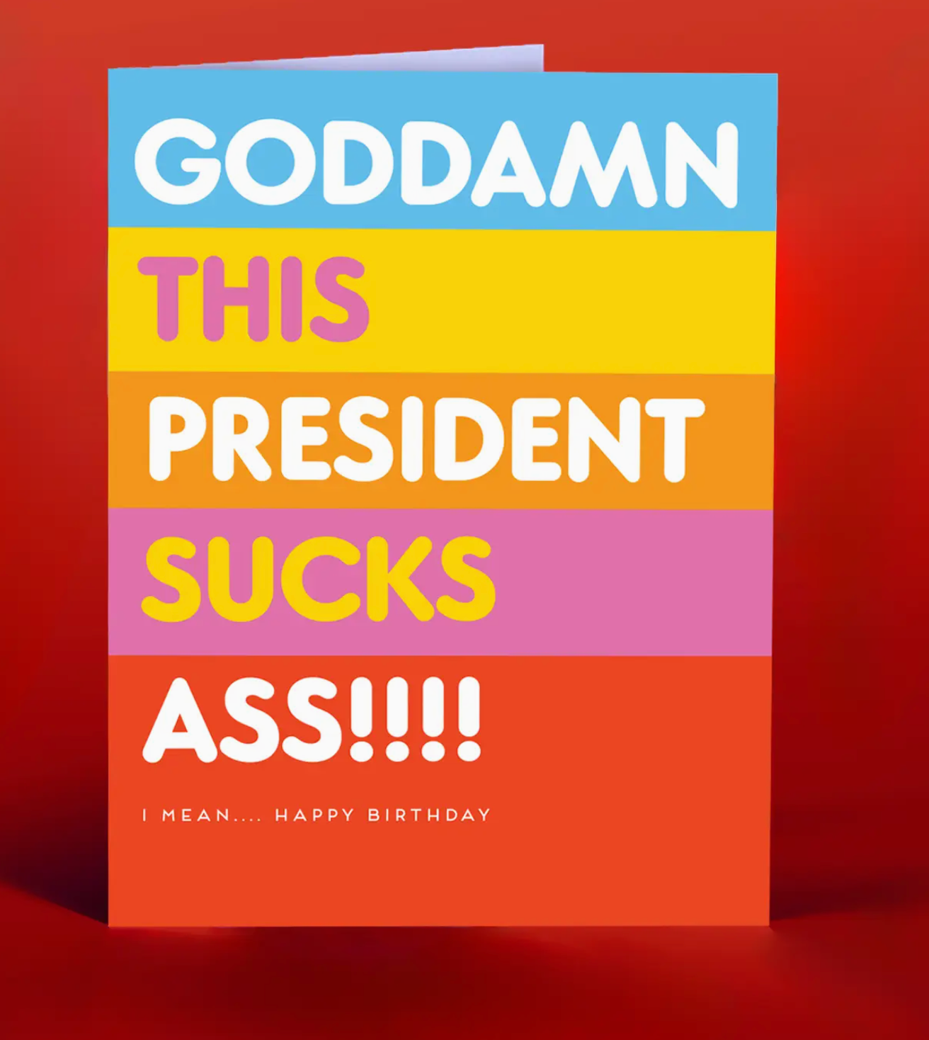 Goddamn This President Sucks Ass!!! I Mean....Happy Birthday Card