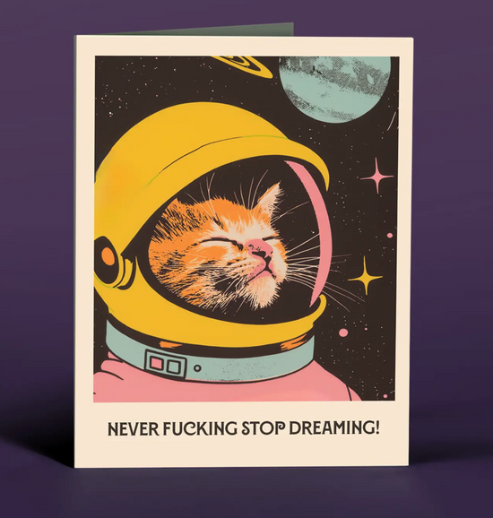 Never Fucking Stop Dreaming Card