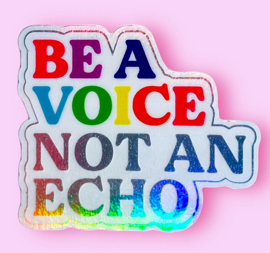 Be A Voice, Not An Echo Holographic Sticker